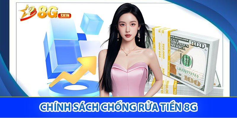 Chính Sách Chống Rửa Tiền 8G – Hệ thống Giải Trí An Ninh 1 Chính sách chống rửa tiền 8G là gì?