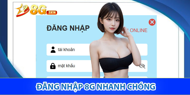 Đăng nhập 8G nhanh chóng