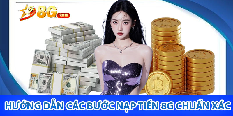 Hướng dẫn các bước nạp tiền 8G chuẩn xác