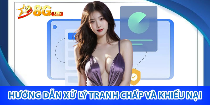 Hướng dẫn xử lý tranh chấp và khiếu nại