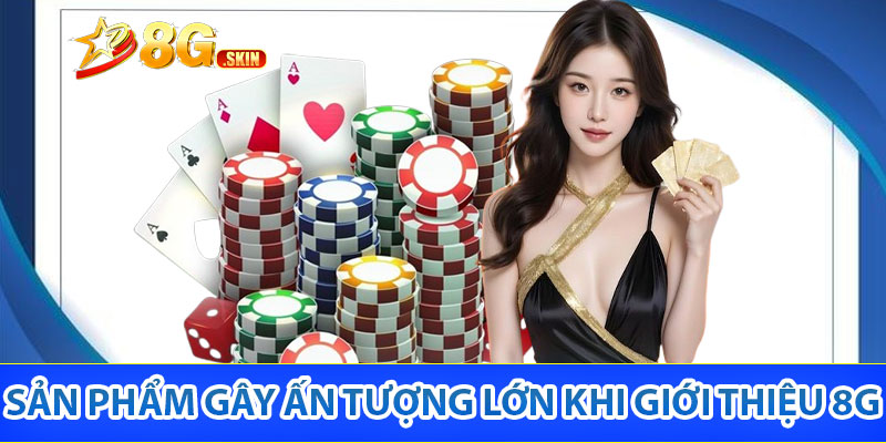 Một số sản phẩm gây ấn tượng lớn khi giới thiệu 8G