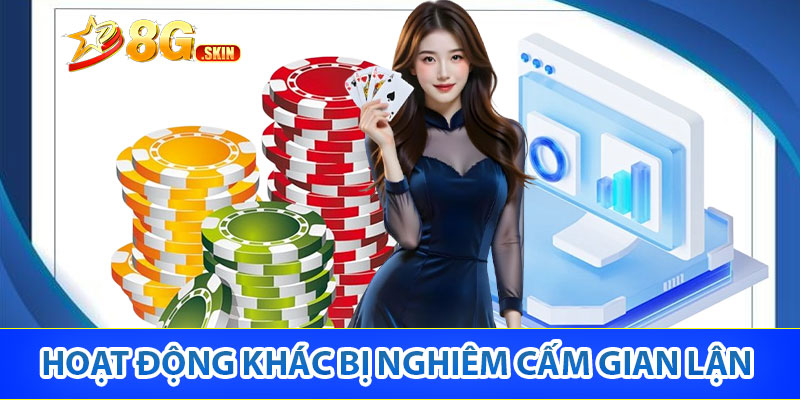 Những hoạt động khác bị nghiêm cấm gian lận khi tham gia