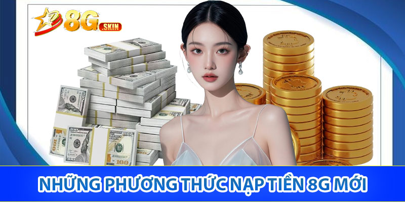Những phương thức nạp tiền 8G mới 