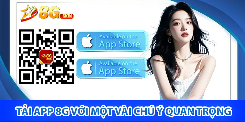 Tải app 8G với một vài chú ý quan trọng
