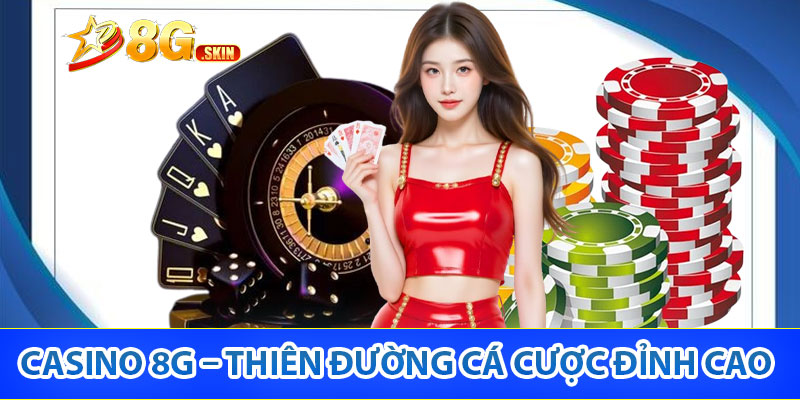 Tổng quan nhà cái Casino 8G uy tín chất lượng