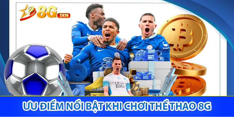 Ưu điểm nổi bật khi chơi Thể Thao 8G