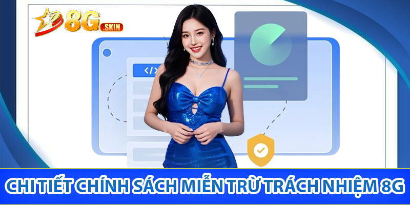 chi tiết chính sách miễn trừ trách nhiệm 8G